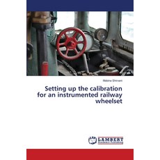 (영문도서)Setting up the calibration for an instrumented railway wheelset Paperback, LAP Lambert Academic Publis..., English, 9786209342981 LAP Lambert Academic Publis..., English, 9786209342981