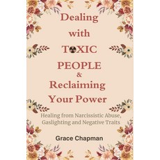 (영문도서) Dealing with Toxic People & Reclaiming Your Power: Healing from Narcissistic Ab... Paperback, Independently Published, English, 9798309156429