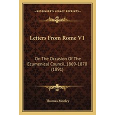(영문도서)Letters From Rome V1: On The Occasion Of The Ecumenical Council 1869-1870 (1891) Paperback, English, 9781164943136, Kessinger Publishing
