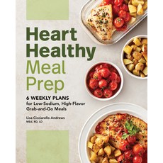 (영문도서) Heart Healthy Meal Prep: 6 Weekly Plans for Low-Sodium High-Flavor Grab-And-Go Meals Paperback, Rockridge Press, English, 9781648767715