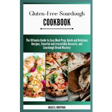 (영문도서) Gluten-free Sourdough Cookbook: The Ultimate Guide to Easy Meal Prep Quick and Delicious Rec... Paperback, Independently Published, English, 9798872867319