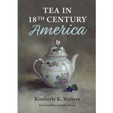 Tea in 18th Century America Hardcover, Kimberly K. Walters
