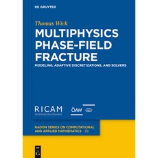 (영문도서) Multiphysics Phase-Field Fracture: Modeling Adaptive Discretizations and Solvers Hardcover, de Gruyter, English, 9783110496567