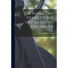 (영문도서) The Naval Dry Docks Of The United States Volumes 1-2 Paperback, Legare Street Press