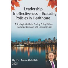 (英文圖書)Leadership Ineffectiveness in Executing Policies in Healthcare: A Strategic Guid... 平裝版, Independently Published, 英文