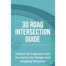 3D Road Intersection Guide: Utilized By Engineers And Surveyors For Design And Mapping Purposes: Des... Paperback, Independently Published, English, 9798748397865