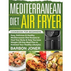 Mediterranean Diet Air Fryer Cookbook for Beginners: Easy Delicious & Healthy Mediterranean Diet Re... Hardcover, Jake Cookbook, English, 9781953972583