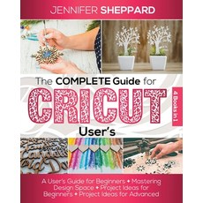 The Complete Guide for CRICUT Users: 4 Books in 1: A User's Guide for Beginners + Mastering Design S... Paperback, Independently Published, English, 9798697624227
