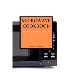 (영문도서) Microwave Cookbook: Easy Recipes for Beginners Paperback, Maria Avelar, English, 9781802909593