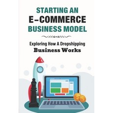 (영문도서) Starting An E-Commerce Business Model: Exploring How A Dropshipping Business Works: How To Wr... Paperback, Independently Published, English, 9798548203519