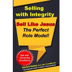 (영문도서) Selling with Integrity: Sell Like Jesus- The Perfect Role Model!: Sell with Christ-like Excel... Paperback, Collection Skills, English, 9789392492822
