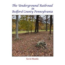 (영문도서) The Underground Railroad in Bedford County Pennsylvania Hardcover, Kevin Mearkle, English, 9781737502531