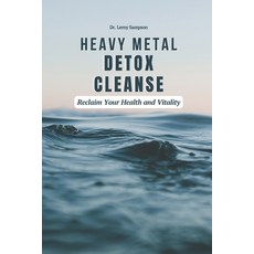 (영문도서) Heavy Metal Detox Cleanse: Reclaim Your Health and Vitality: Boost Immunity & R... Paperback, Independently Published, English, 9798300816827