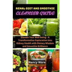 (영문도서) Renal Diet and Smoothie Cleanser Guide: Elevate Your Well-Being - A Transformative Exploratio... Paperback, Independently Published, English, 9798878050166