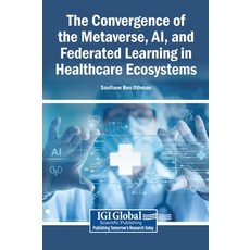 (영문도서)The Convergence of the Metaverse AI and Federated Learning in Healthcare Ecosy... Hardcover, Igi Global Scientific Publi..., English, 9798337388892 Igi Global Scientific Publi..., English, 9798337388892