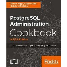 PostgreSQL Administration Cookbook 9.5/9.6 Edition, Packt Publishing