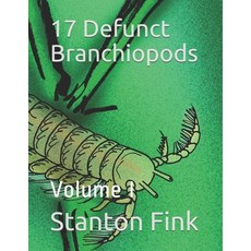 17 Defunct Branchiopods: Volume I Paperback, Independently Published