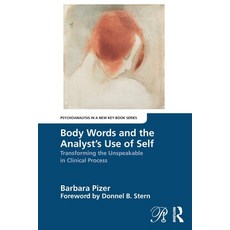 (영문도서) Body Words and the Analyst's Use of Self: Transforming the Unspeakable in Clinical Process Paperback, Routledge, English, 9781032666280