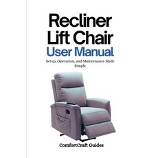 (영문도서)Recliner Lift Chair User Manual: Setup Operation and Maintenance Made Simple Paperback, Independently Published, English, 9798267667425