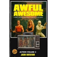 (영문도서)Awful Awesome Action Volume 3: The Wild World of So Bad They're Good Action Films Paperback, Independently Published, English, 9798291459034