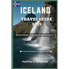 (영문도서) Iceland Travel Guide 2023: Discover Iceland: A Journey through Fire and Ice Paperback, Independently Published, English, 9798860397156