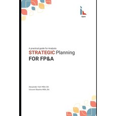 (영문도서) Strategic Planning for FP&A: A Practical Guide for Analysts Paperback, Independently Published, English, 9798312804720