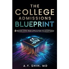 (영문도서) The College Admissions Blueprint: 9 Proven Steps from Application to Acceptance Paperback, Independently Published, English, 9798856177502