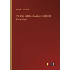 (영문도서) The Bible Defended Against the British Association Paperback, Outlook Verlag, English, 9783368865467