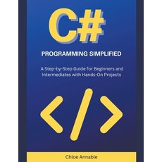 (영문도서) C# Programming Simplified: A Step-by-Step Guide for Beginners and Intermediates with Hands-On... Paperback, Chloe Annable, English, 9798224600274