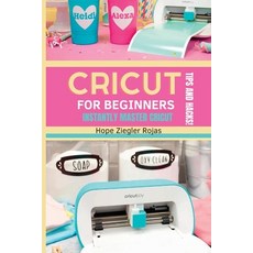 (영문도서) CRICUT for Beginners: The Ultimate Guide for beginners to INSTANTLY MASTER CRICUT WITH SECRET... Paperback, Hope Ziegler Rojas, English, 9781803612812