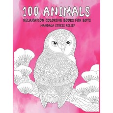 Relaxation Coloring Books for Boys - 100 Animals - Mandala Stress Relief Paperback, Independently Published