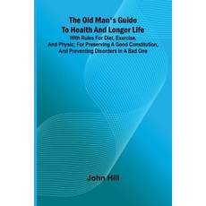 (영문도서)The old man's guide to health and longer life: With rules for diet exercise an... Paperback, Alpha Edition, English, 9789374591932