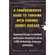 (영문도서) A Comprehensive Guide to Thriving with Chronic Kidney Disease: Empowering Strategies for Indi... Paperback, Independently Published, English, 9798873680511