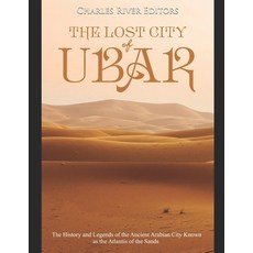 (영문도서) The Lost City of Ubar: The History and Legends of the Ancient Arabian City Known as the Atlan... Paperback, Independently Published, English, 9781688087323