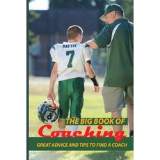 The Big Book Of Coaching: Great Advice And Tips To Find A Coach: Effective Coaching Book Paperback, Independently Published, English, 9798598476468