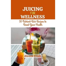 (英文圖書)Juicing for Wellness: 50 Nutrient-Rich Recipes to Boost Your Health 平裝版, Independently Published, 英文