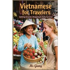 (영문도서)Vietnamese for Travelers: : Getting Around Shopping & Daily Survival Paperback, Independently Published, English, 9798251624212 Independently Published, English, 9798251624212
