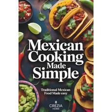 (영문도서)Mexican Cooking Made Simple: Traditional Mexican Food Made Easy Paperback, Independently Published, English, 9798257116476 Independently Published, English, 9798257116476