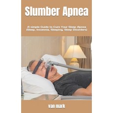 (영문도서) Slumber Apnea: A simple Guide to Cure Your Sleep Apnea (Sleep Insomnia Sleeping Sleep Diso... Paperback, Independently Published, English, 9798846974951