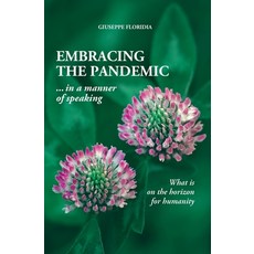 EMBRACING THE PANDEMIC ... in a manner of speaking: What is on the horizon for humanity Paperback, Independently Published, English, 9798564238892