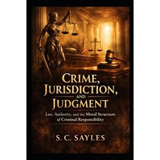 (영문도서)Crime Jurisdiction and Judgment: Law Authority and the Moral Structure of Cr... Paperback, Independently Published, English, 9798251524406