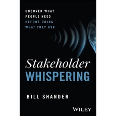 (영문도서) Stakeholder Whispering: Uncover What People Need Before Doing What They Ask Hardcover, Wiley, English, 9781394289523