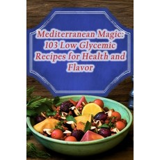 (영문도서) Mediterranean Magic: 103 Low Glycemic Recipes for Health and Flavor Paperback, Independently Published, English, 9798865791805