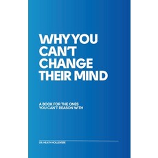 (영문도서)Why You Can't Change Their Mind: A Book For The Ones You Can't Reason With Paperback, Independently Published, English, 9798288684265