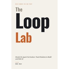 (영문도서)The Loop Lab: Hands-On Agent Curriculum: Teach Students to Build and Halt AI Paperback, Independently Published, English, 9798181946514
