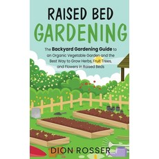 Raised Bed Gardening: The Backyard Gardening Guide to an Organic Vegetable Garden and the Best Way t... Hardcover, Franelty Publications, English, 9781954029026