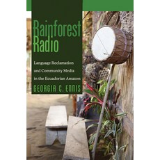 (영문도서) Rainforest Radio: Language Reclamation and Community Media in the Ecuadorian Am... Paperback, University of Arizona Press, English, 9780816552696