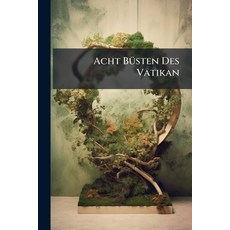 (영문도서)Acht Büsten Des Vatikan: Mythologische Und Historische Personen Der Griechen Und... Paperback, Nabu Press, English, 9781179135830