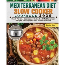 Mediterranean Diet Slow Cooker Cookbook 2020: Crock Pot Diet Cookbook with the Best Mediterranean Re... Paperback, Evelina Sung