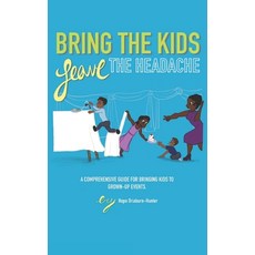 Bring The Kids Leave The Headache: A Comprehensive Guide To Bringing Kids To Grown-Up Events Paperback, Confidence Lessons LLC, English, 9781952313066